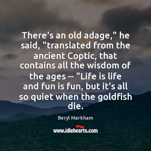There’s an old adage,” he said, “translated from the ancient Coptic, that Beryl Markham Picture Quote