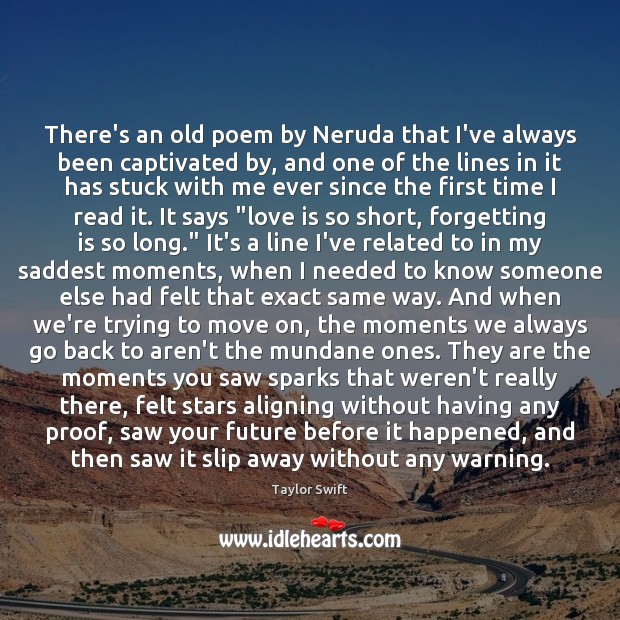 There’s an old poem by Neruda that I’ve always been captivated by, Move On Quotes Image