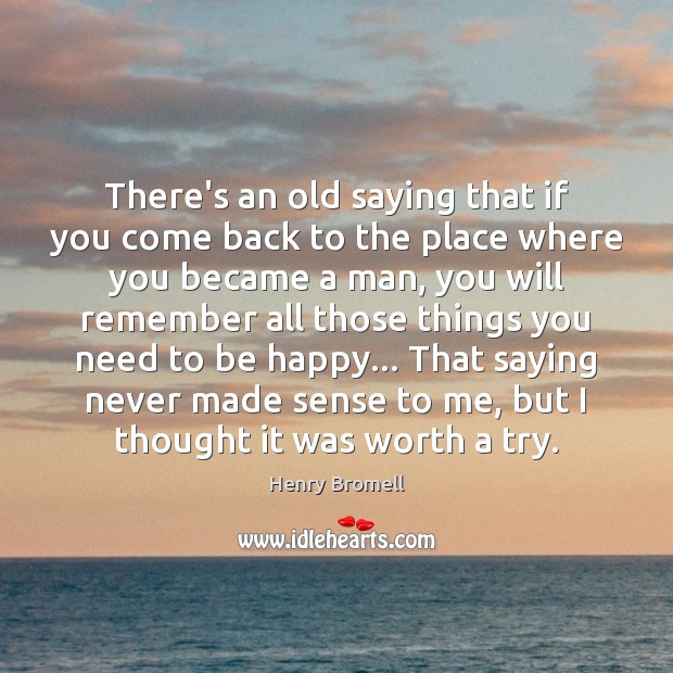 There’s an old saying that if you come back to the place Henry Bromell Picture Quote