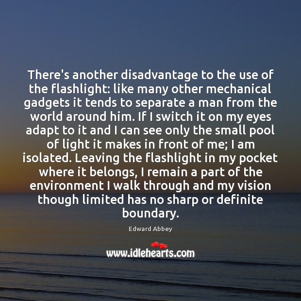 There’s another disadvantage to the use of the flashlight: like many other Environment Quotes Image
