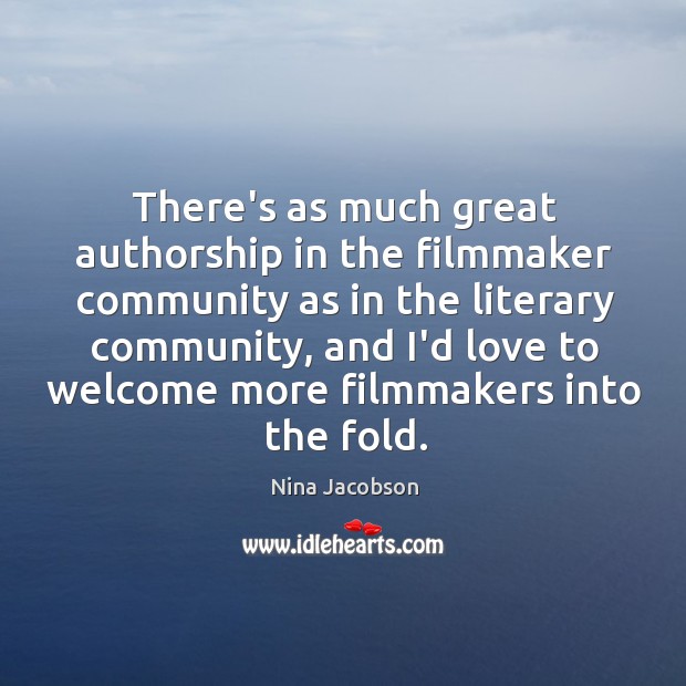 There’s as much great authorship in the filmmaker community as in the Nina Jacobson Picture Quote