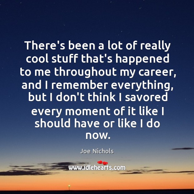 There’s been a lot of really cool stuff that’s happened to me Joe Nichols Picture Quote