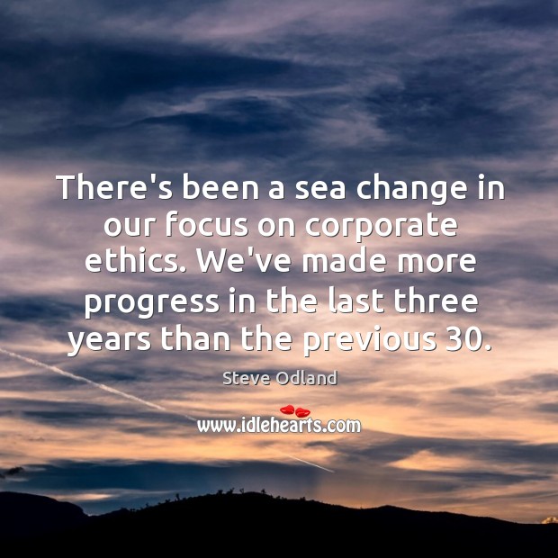 There’s been a sea change in our focus on corporate ethics. We’ve Steve Odland Picture Quote