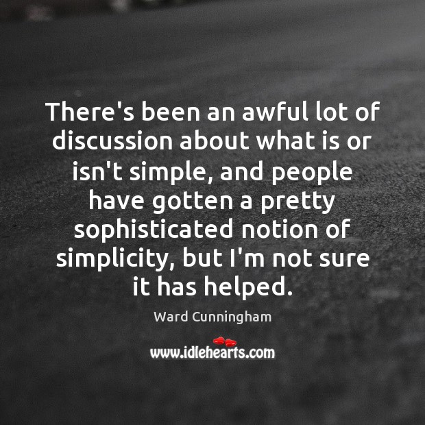 There’s been an awful lot of discussion about what is or isn’t Ward Cunningham Picture Quote
