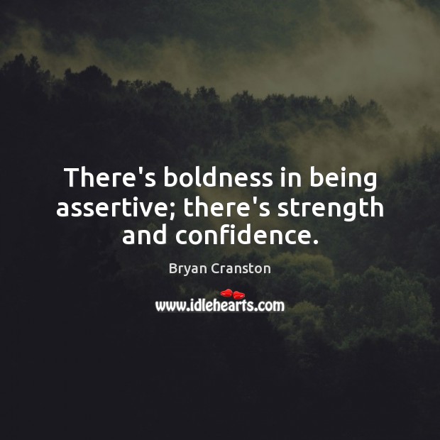 There’s boldness in being assertive; there’s strength and confidence. Image