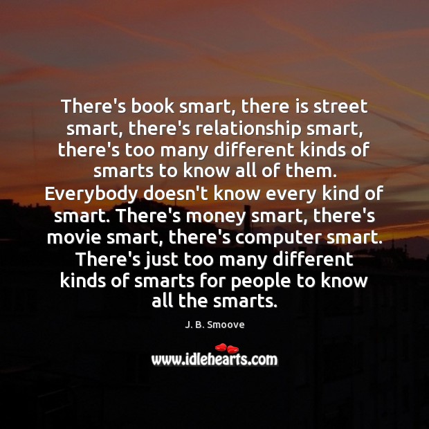 There’s book smart, there is street smart, there’s relationship smart, there’s too J. B. Smoove Picture Quote