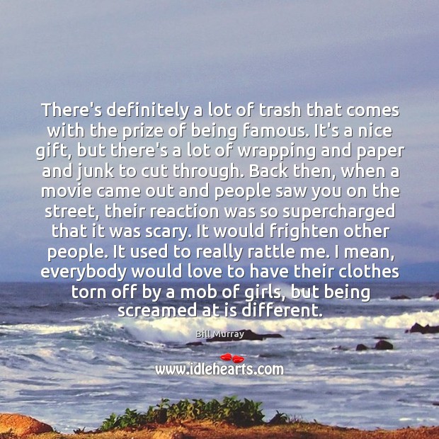 There’s definitely a lot of trash that comes with the prize of Bill Murray Picture Quote
