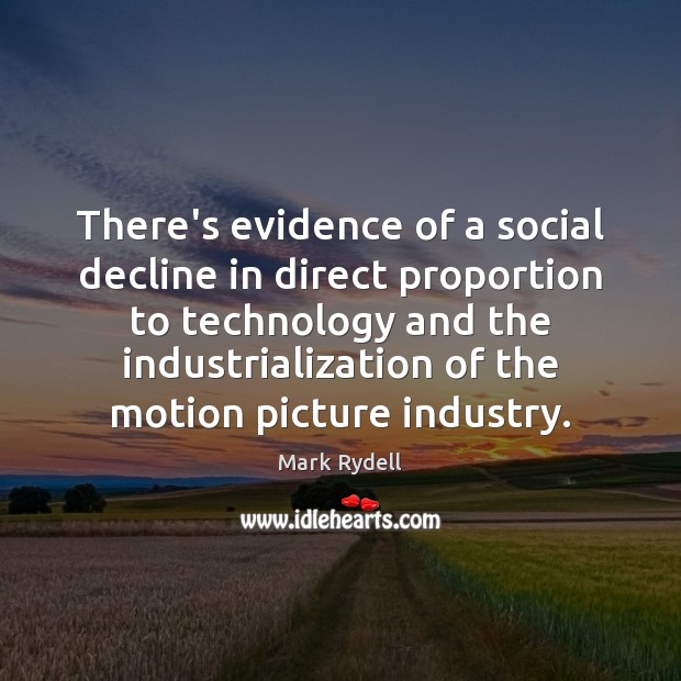 There’s evidence of a social decline in direct proportion to technology and Mark Rydell Picture Quote
