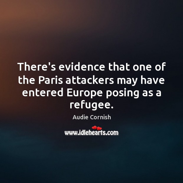 There’s evidence that one of the Paris attackers may have entered Europe Audie Cornish Picture Quote