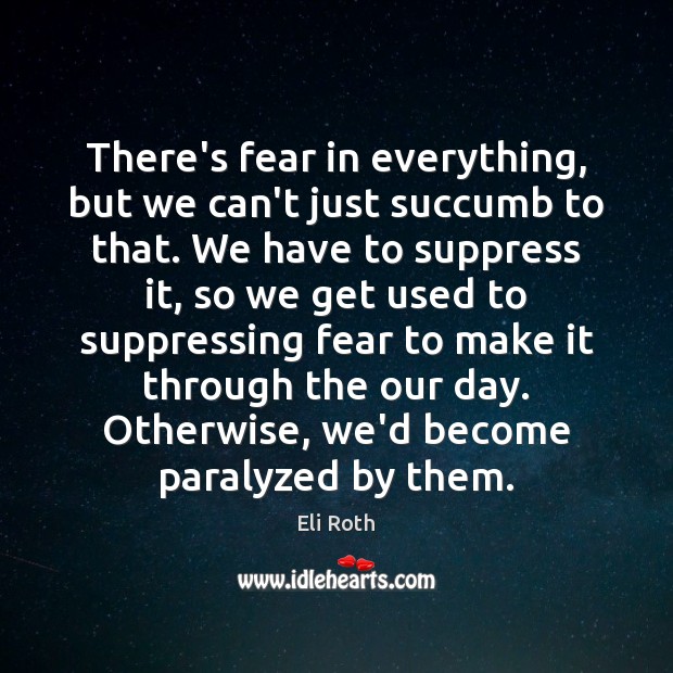 There’s fear in everything, but we can’t just succumb to that. We Image