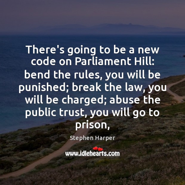 There’s going to be a new code on Parliament Hill: bend the Stephen Harper Picture Quote