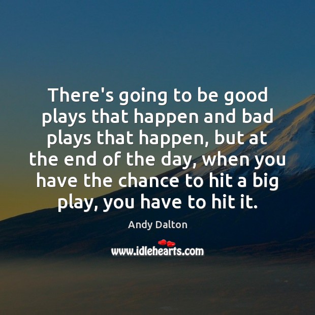 There’s going to be good plays that happen and bad plays that Good Quotes Image