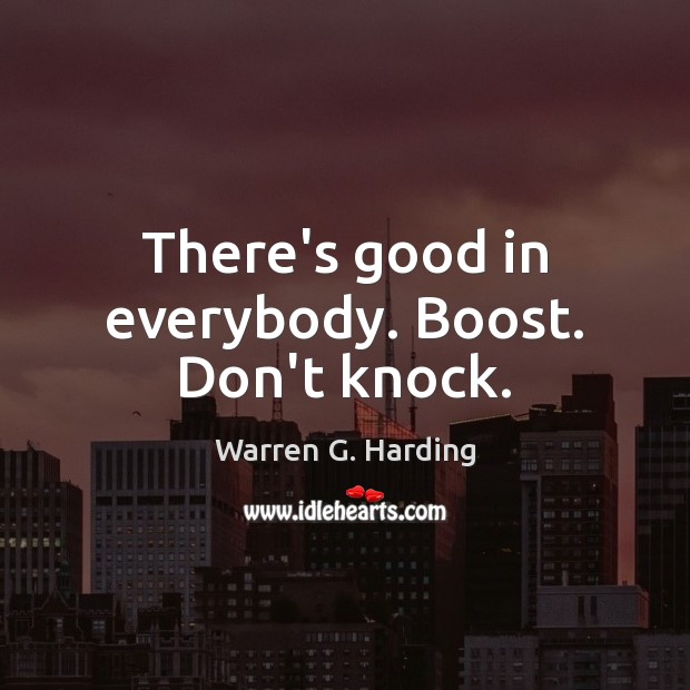 There’s good in everybody. Boost. Don’t knock. Image