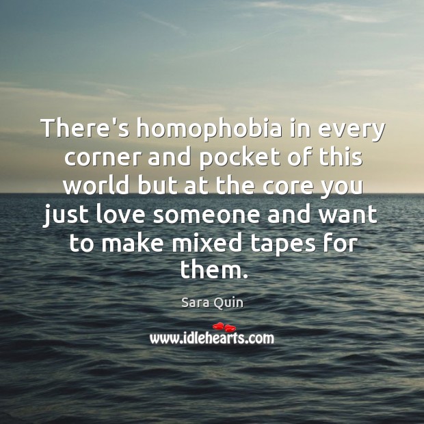 There’s homophobia in every corner and pocket of this world but at Love Someone Quotes Image