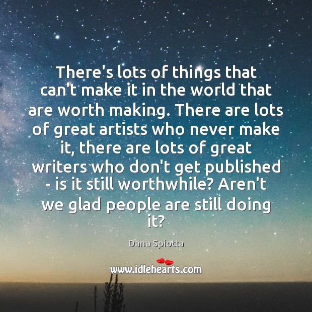 There’s lots of things that can’t make it in the world that Dana Spiotta Picture Quote