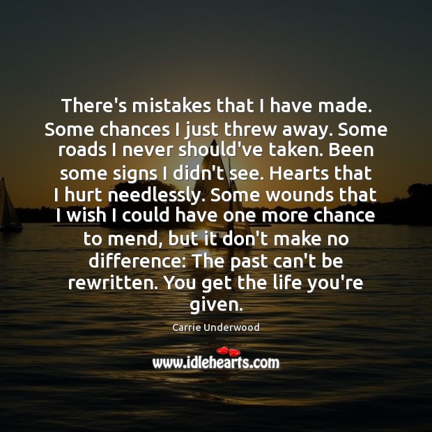 There’s mistakes that I have made. Some chances I just threw away. Image