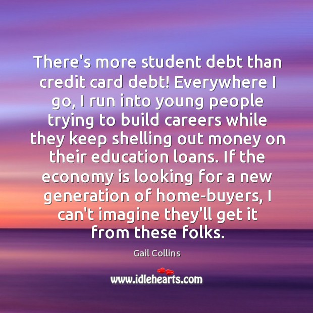 There’s more student debt than credit card debt! Everywhere I go, I Image