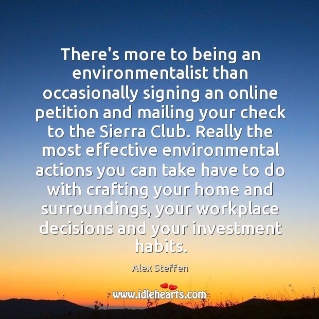 There’s more to being an environmentalist than occasionally signing an online petition Alex Steffen Picture Quote