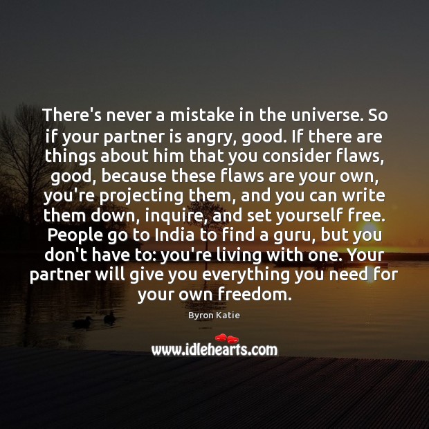 There’s never a mistake in the universe. So if your partner is Byron Katie Picture Quote