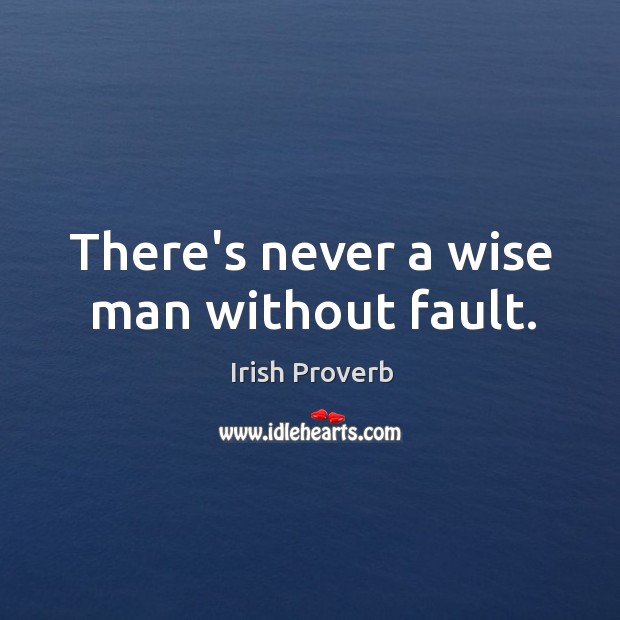 There’s never a wise man without fault. Irish Proverbs Image