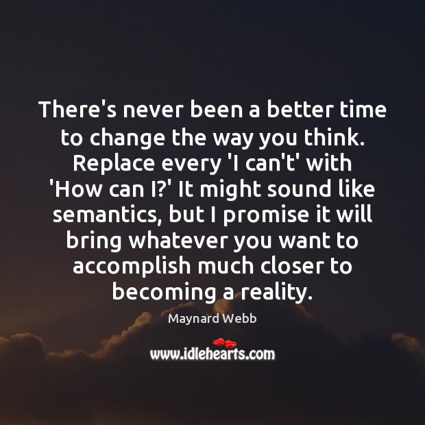 There’s never been a better time to change the way you think. Maynard Webb Picture Quote