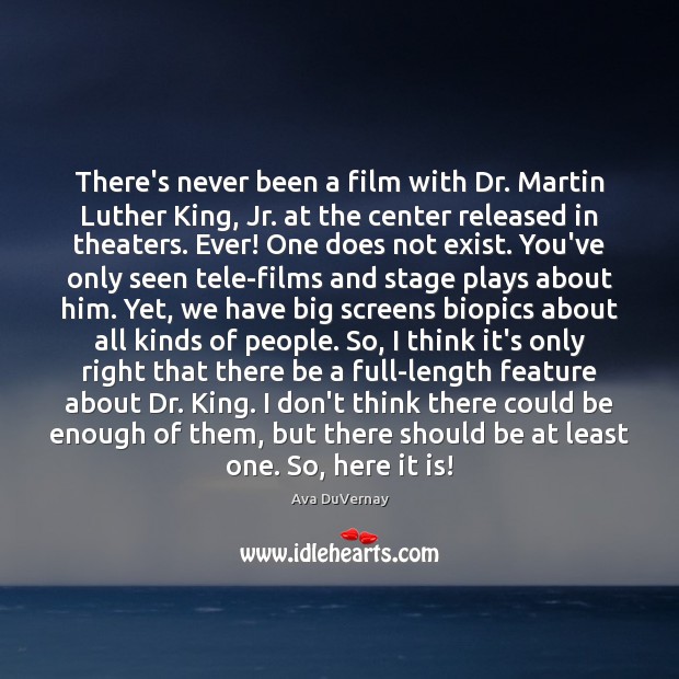 There’s never been a film with Dr. Martin Luther King, Jr. at Ava DuVernay Picture Quote