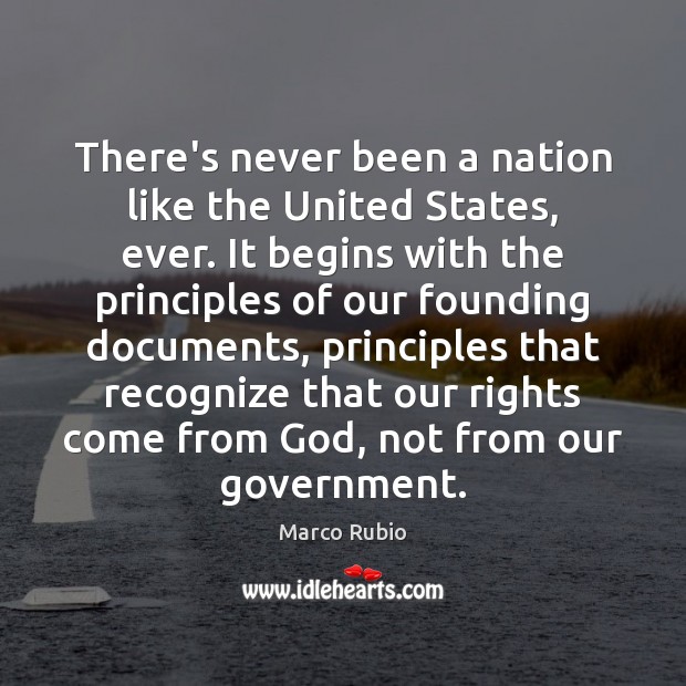 There’s never been a nation like the United States, ever. It begins Marco Rubio Picture Quote