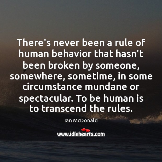 There’s never been a rule of human behavior that hasn’t been broken Image