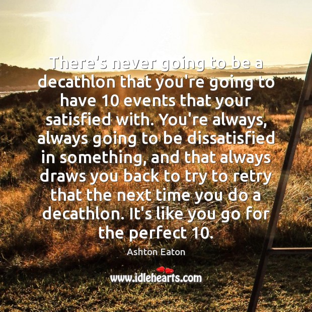 There’s never going to be a decathlon that you’re going to have 10 Ashton Eaton Picture Quote