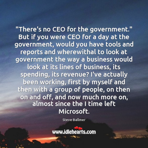“There’s no CEO for the government.” But if you were CEO for Government Quotes Image