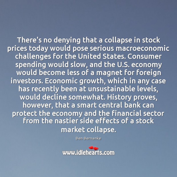 There’s no denying that a collapse in stock prices today would pose Ben Bernanke Picture Quote