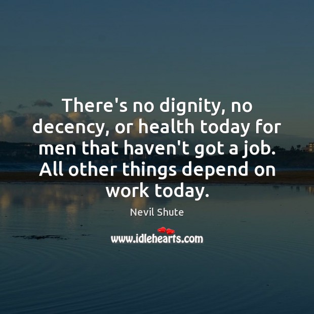 There’s no dignity, no decency, or health today for men that haven’t Health Quotes Image