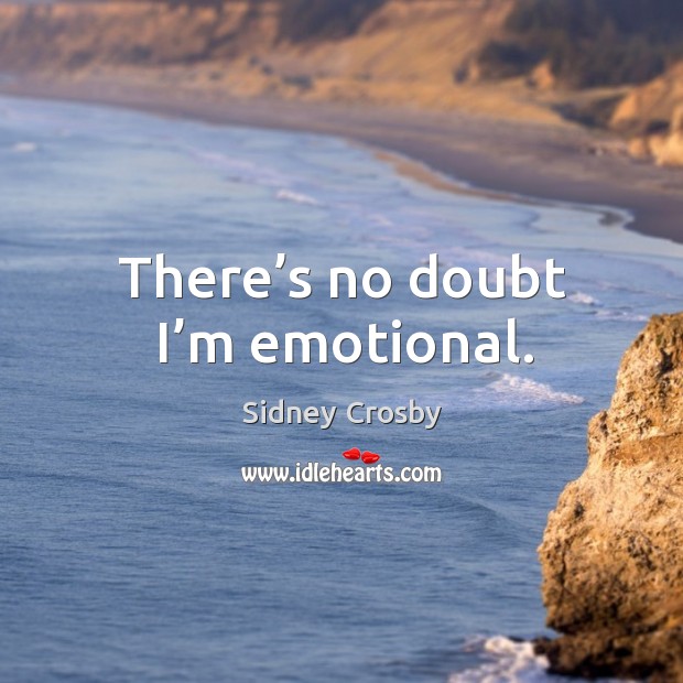 There’s no doubt I’m emotional. Sidney Crosby Picture Quote