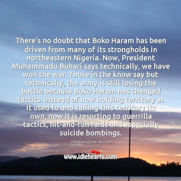 There’s no doubt that Boko Haram has been driven from many of Ofeibea Quist-Arcton Picture Quote