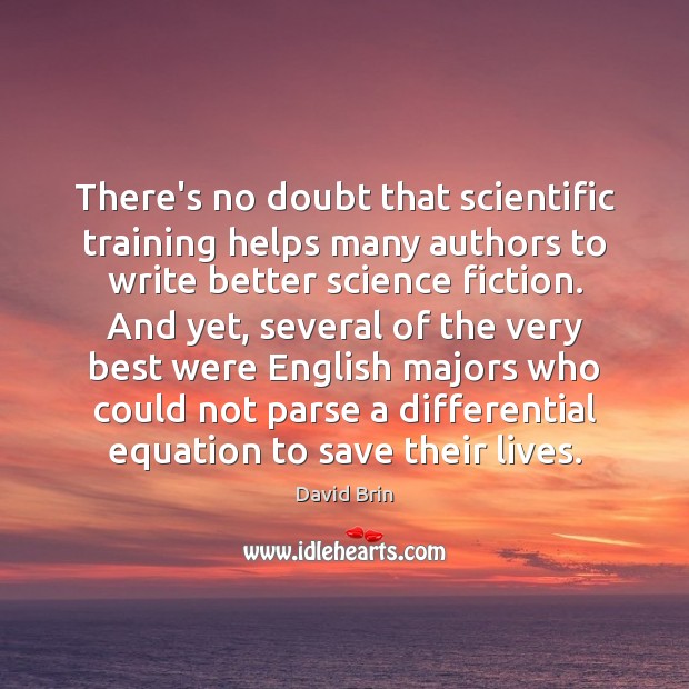 There’s no doubt that scientific training helps many authors to write better David Brin Picture Quote