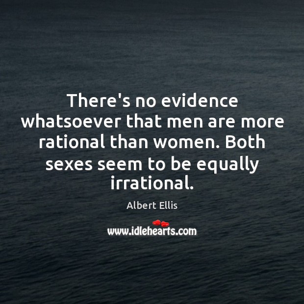 There’s no evidence whatsoever that men are more rational than women. Both Image