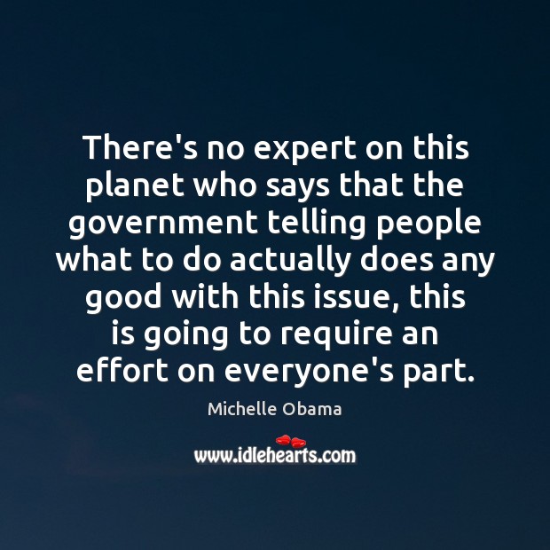 There’s no expert on this planet who says that the government telling Michelle Obama Picture Quote