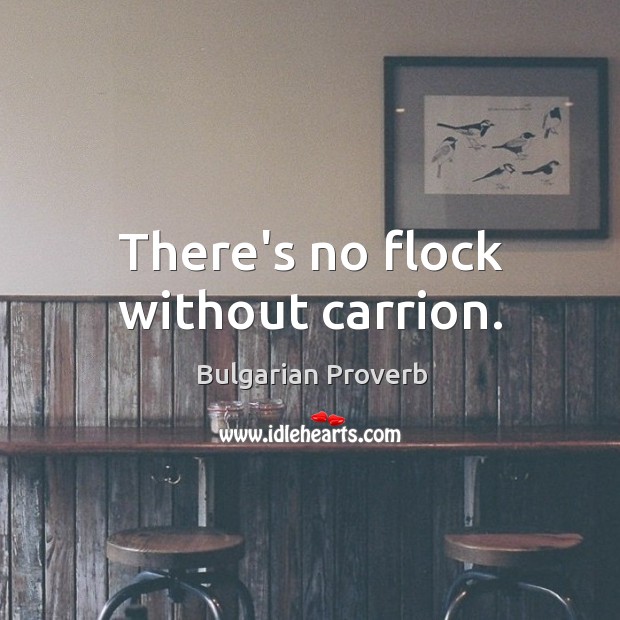 There’s no flock without carrion. Bulgarian Proverbs Image