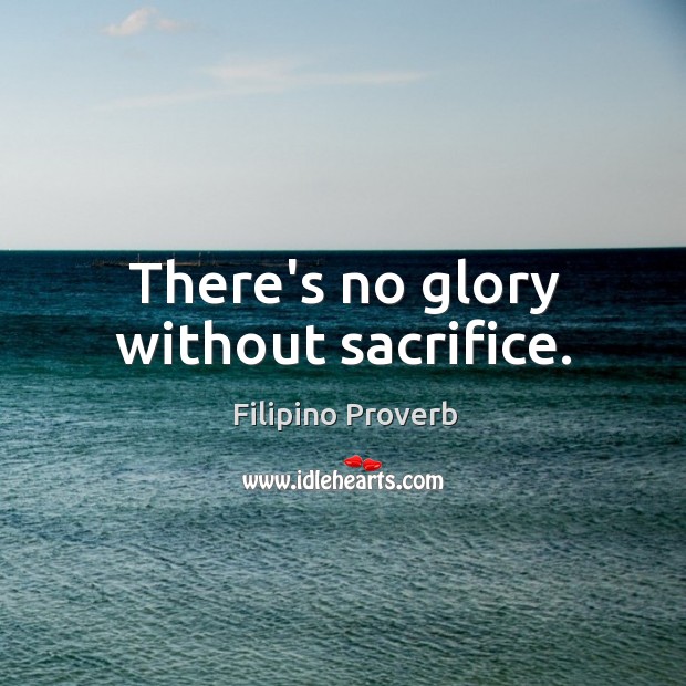 There’s no glory without sacrifice. Filipino Proverbs Image