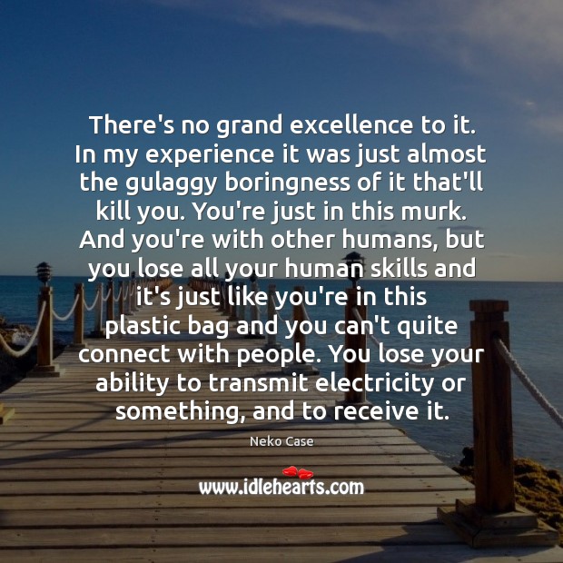 There’s no grand excellence to it. In my experience it was just Image