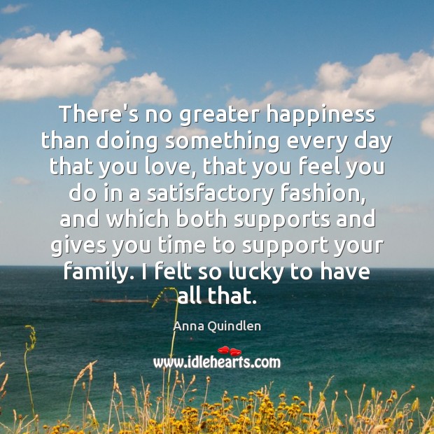 There’s no greater happiness than doing something every day that you love, Image