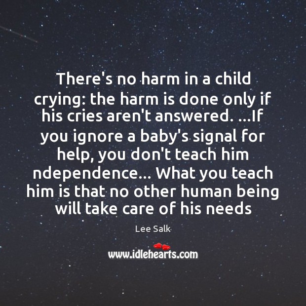 There’s no harm in a child crying: the harm is done only Lee Salk Picture Quote