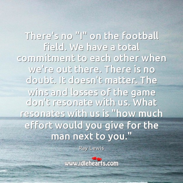 There’s no “I” on the football field. We have a total commitment Image