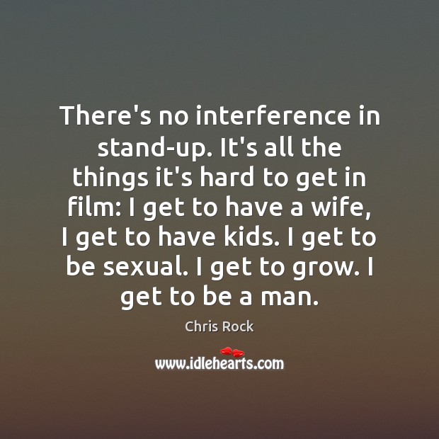There’s no interference in stand-up. It’s all the things it’s hard to Image