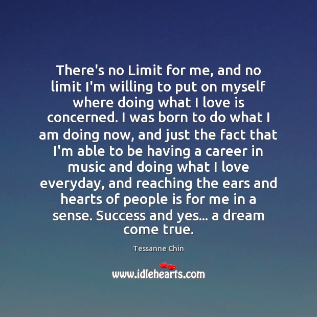 There’s no Limit for me, and no limit I’m willing to put Tessanne Chin Picture Quote