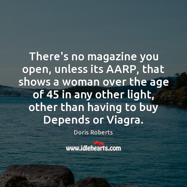 There’s no magazine you open, unless its AARP, that shows a woman Doris Roberts Picture Quote