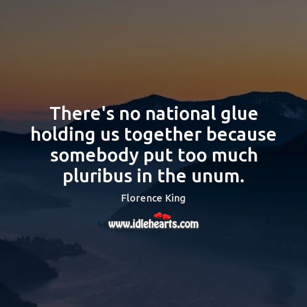 There’s no national glue holding us together because somebody put too much Image