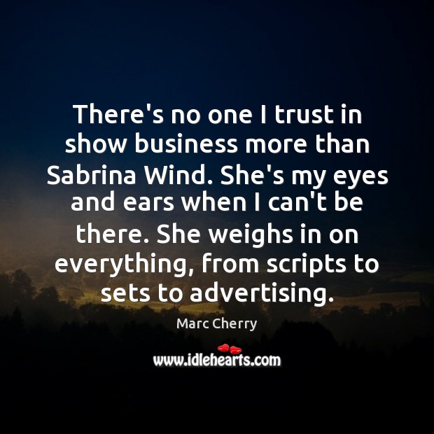 There’s no one I trust in show business more than Sabrina Wind. Business Quotes Image