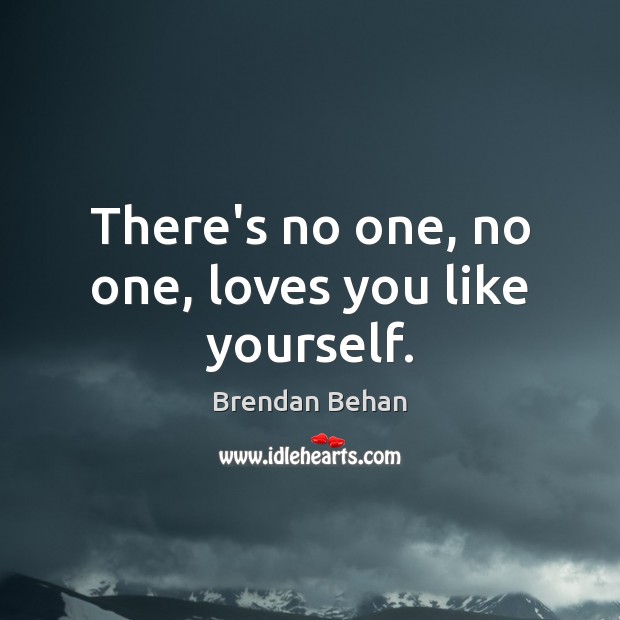 There’s no one, no one, loves you like yourself. Image