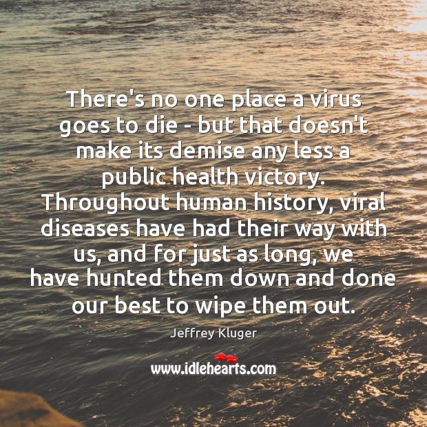 There’s no one place a virus goes to die – but that Jeffrey Kluger Picture Quote